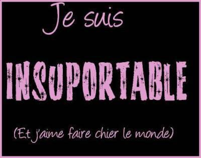 i am insuportable....:p 